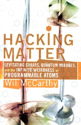 Hacking Matter: Invisble Clothes, Levitating Chairs, And The Ultimate Killer App