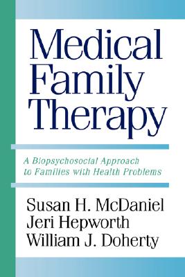 Image for Medical Family Therapy A Biopsychosocial Approach to Families with Health Problems Medical Family Therapy A Biopsychosocial Approach to Families with Health Problems