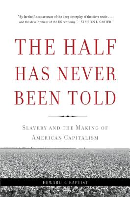 Half Has Never Been Told: Slavery and the Making of American Capitalism