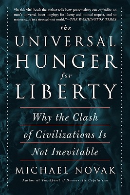 The Universal Hunger for Liberty: Why the Clash of Civilizations Is Not Inevitable