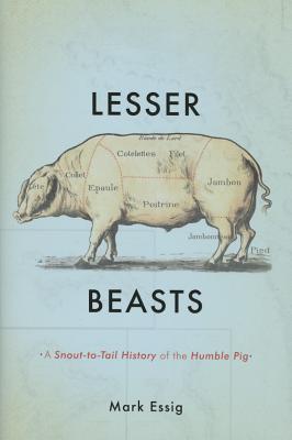 Image for Lesser Beasts: A Snout-to-Tail History of the Humble Pig