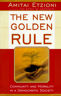 The New Golden Rule Community and Morality in a Democratic Society