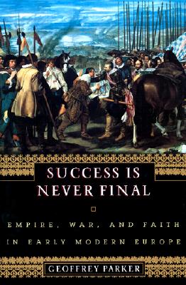Success is Never Final: Empire, War and Faith in Early Modern Europe.