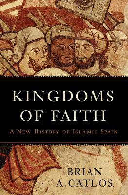 Image for Kingdoms of Faith: A New History of Islamic Spain