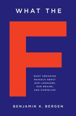 Image for What the F: What Swearing Reveals About Our Language, Our Brains, and Ourselves What the F: What Swearing Reveals About Our Language, Our Brains, and Ourselves