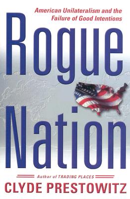 Image for Rogue Nation: American Unilateralism And The Failure Of Good Intentions