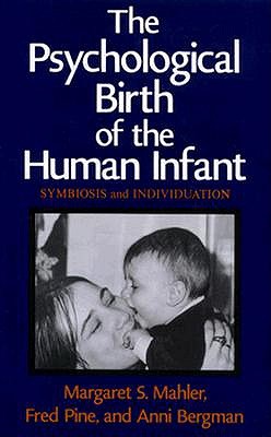 The Psychological Birth of the Human Infant : Symbiosis and Individuation