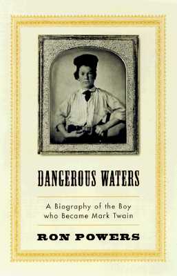DANGEROUS WATER - A BIOGRAPHY OF THE BOY WHO BECAME MARK TWAIN