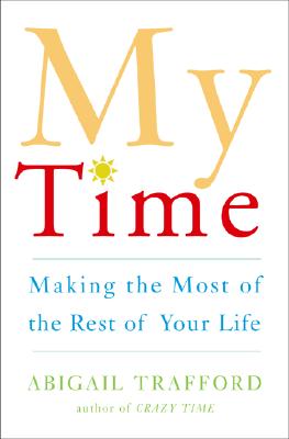 My Time: Making the Most of the Rest of Your Life