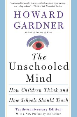 The Unschooled Mind : How Children Think and How Schools Should Teach
