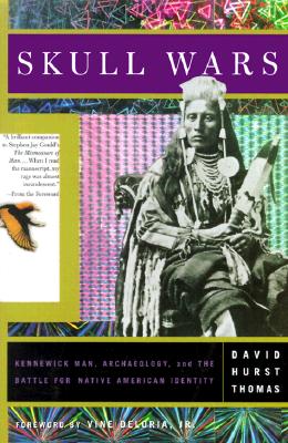 Skull Wars: Kenniwick Man, Archaeology, And The Battle For Native American Identity