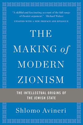 Image for The Making of Modern Zionism: The Intellectual Origins of the Jewish State