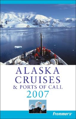 Image for Frommer's Alaska Cruises & Ports of Call 2007 (Frommer's Cruises) Frommer's Alaska Cruises & Ports of Call 2007 (Frommer's Cruises)