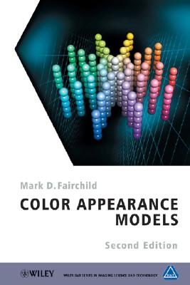 Color Appearance Models (The Wiley-IS&T Series in Imaging Science and Technology)