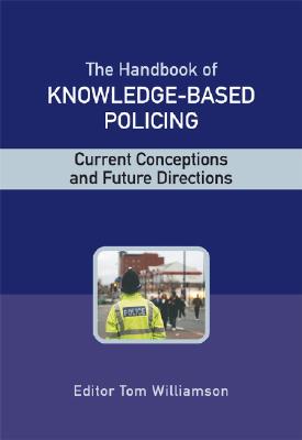 The Handbook of Knowledge Based Policing : Current Conceptions and Future Directions