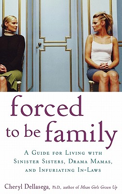 Image for Forced to Be Family: A Guide for Living with Sinister Sisters, Drama Mamas, and Infuriating In-Laws