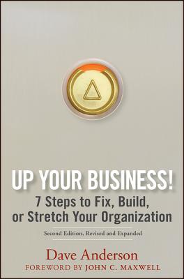 Up Your Business!: 7 Steps to Fix, Build, or Stretch Your Organization