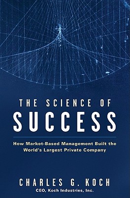 The Science of Success: How Market-Based Management Built the World's Largest Private Company
