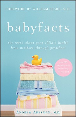Image for Baby Facts: The Truth about Your Child's Health from Newborn through Preschool Baby Facts: The Truth about Your Child's Health from Newborn through Preschool