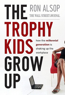 Image for The Trophy Kids Grow Up: How the Millennial Generation is Shaking Up the Workplace