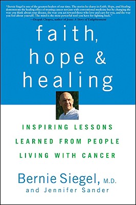 Faith, Hope and Healing: Inspiring Lessons Learned from People Living with Cancer