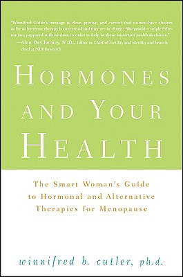 Hormones and Your Health: The Smart Woman's Guide to Hormonal and Alternative Therapies for Menopause