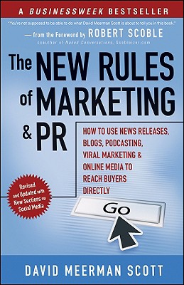 Image for The New Rules of Marketing and PR: How to Use News Releases, Blogs, Podcasting, Viral Marketing and Online Media to Reach Buyers Directly