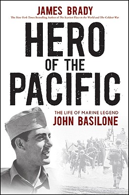Hero of the Pacific: The Life of Marine Legend John Basilone.