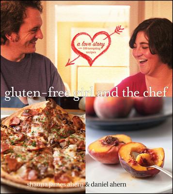 Image for Gluten-Free Girl and the Chef: A Love Story with 100 Tempting Recipes Gluten-Free Girl and the Chef: A Love Story with 100 Tempting Recipes