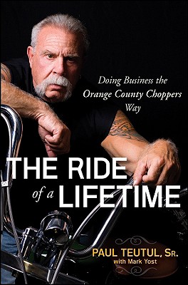 Image for The Ride of a Lifetime: Doing Business the Orange County Choppers Way The Ride of a Lifetime: Doing Business the Orange County Choppers Way