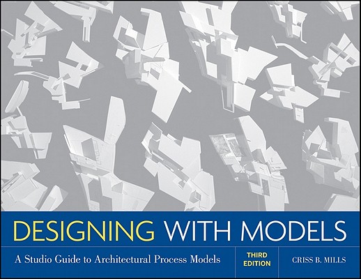 Designing with Models: A Studio Guide to Architectural Process Models