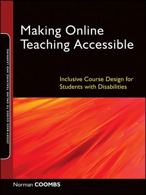 Making Online Teaching Accessible: Inclusive Course Design for Students with Disabilities (Jossey-Bass Guides to Online Teaching and Learning)