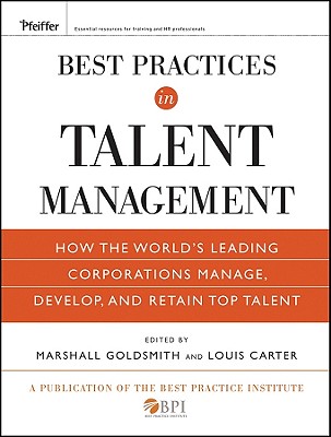 Best Practices in Talent Management: How the World's Leading Corporations Manage, Develop, and Retain Top Talent