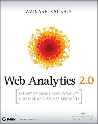 Web Analytics 2.0: The Art of Online Accountability and Science of Customer Centricity