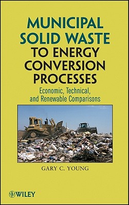 Municipal Solid Waste to Energy Conversion Processes: Economic, Technical, and Renewable Comparisons