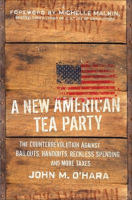 A New American Tea Party The Counterrevolution Against Bailouts, Handouts, Reckless Spending, and More Taxes