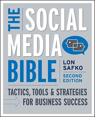 The Social Media Bible: Tactics, Tools, and Strategies for Business Success