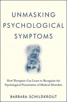 Unmasking Psychological Symptoms: How Therapists Can Learn to Recognize the Psychological Presentation of Medical Disorders