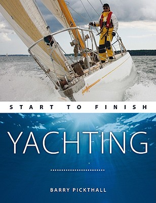 Yachting Start to Finish: From Beginner to Advanced: The Perfect Guide to Improving Your Yachting Skills (Boating: Start to Finish)