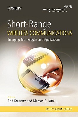 Short-Range Wireless Communications: Emerging Technologies and Applications (Wiley-WWRF Series)