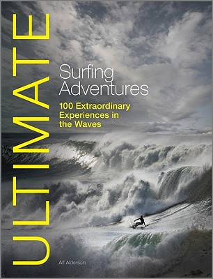 Ultimate Surfing Adventures : 100 Extraordinary Experiences in the Wives Image for Ultimate Surfing Adventures : 100 Extraordinary Experiences in the Wives