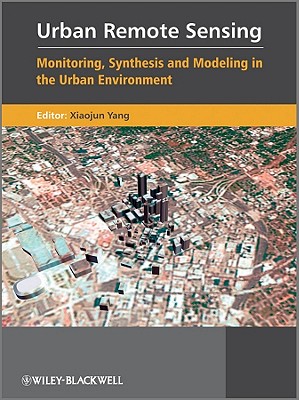 Urban Remote Sensing: Monitoring, Synthesis and Modeling in the Urban Environment