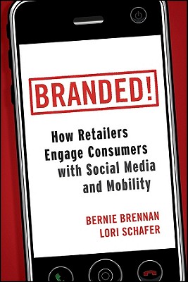 Branded! How Retailers Engage Consumers With Social Media and Mobility