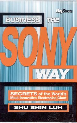 Image for Business the Sony Way: SECRETS of the World's Most Innovative Electronics Giant