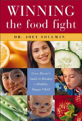 Image for Winning the Food Fight: Every Parent's Guide to Raising a Healthy, Happy Child