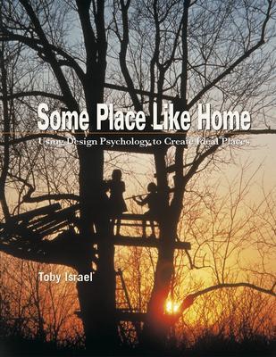 Some Place like Home; ; Using Design Psychology to Create the Ideal Places