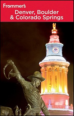 Frommer's Denver, Boulder and Colorado Springs (Frommer's Complete Guides)