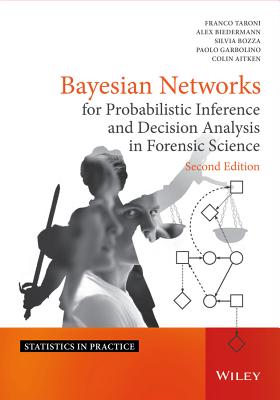 Bayesian Networks for Probabilistic Inference and Decision Analysis in Forensic Science (Statistics in Practice)