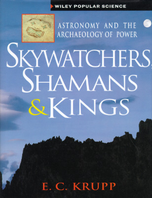 Skywatchers, Shamans & Kings: Astronomy and the Archaeology of Power (Wiley Popular Science,)