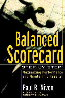 Balanced Scorecard. Step-By-Step: Maximizing Performance and Maintaining Results